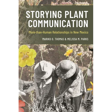 Storying Plant Communication: More-Than-Human Relationships in New Mexico