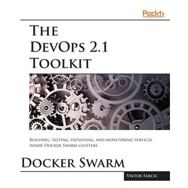 The DevOps 2.1 Toolkit: The next level of building reliable and scalable software unleashed