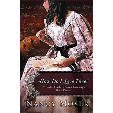 How Do I Love Thee?: A Novel of Elizabeth Barrett Browning's Poetic Romance