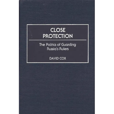 Close Protection: The Politics of Guarding Russia's Rulers