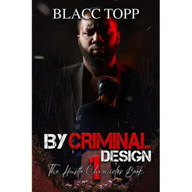 By Criminal Design: The Hustle Chronicles Book 1