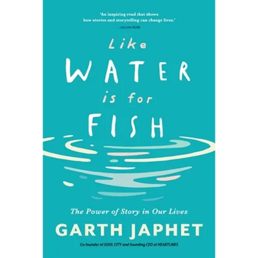 Like Water is for Fish: The Power of Story in Our Lives