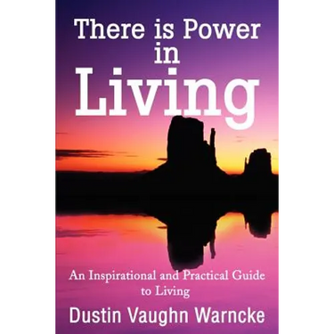 There is Power in Living: An Inspirational and Practical Guide to Living