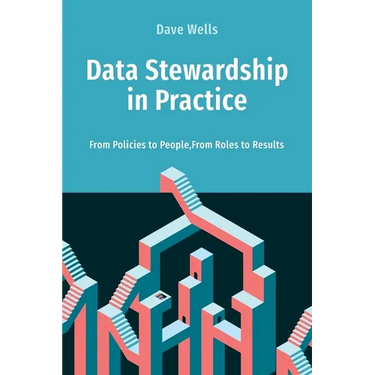 Data Stewardship in Practice: From Policies to People, From Roles to Results