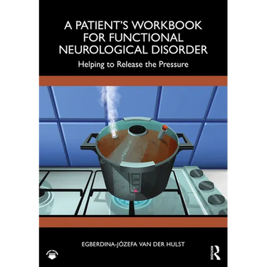 A Patient's Workbook for Functional Neurological Disorder: Helping To Release the Pressure