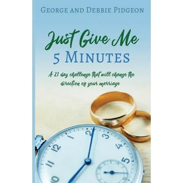 Just Give Me 5 Minutes: A 21 day challenge that will change the direction of your marriage