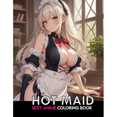 Sexy Anime Coloring Book: HOT MAID: NSFW Anime Girls Coloring Pages with Naughty Women Illustrations for Adults.