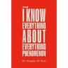 The I Know Everything About Everything Phenomenon: How Success in Business or Professions Can Create Problems and What to Do About Them
