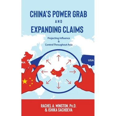 China's Power Grab and Expanding Claims: Projecting Influence and Control Throughout Asia