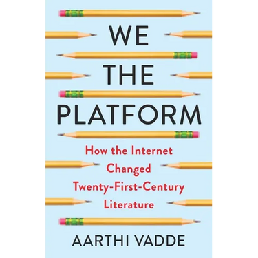 We the Platform: How the Internet Changed Twenty-First-Century Literature