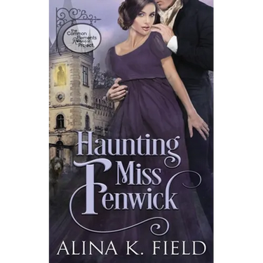 Haunting Miss Fenwick: A Common Elements Romance Project Regency Romance
