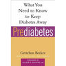 Prediabetes: What You Need to Know to Keep Diabetes Away