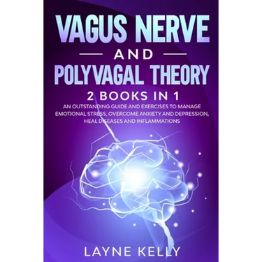 Vagus Nerve and Polyvagal Theory: 2 Books in 1. An Outstanding Guide and Exercises to Manage Emotional Stress, Overcome Anxiety and Depression, Heal D