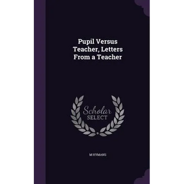 Pupil Versus Teacher, Letters From a Teacher