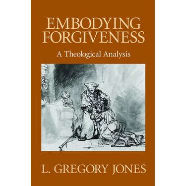 Embodying Forgiveness: A Theological Analysis