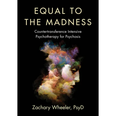 Equal to the Madness: Countertransference Intensive Psychotherapy for Psychosis