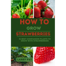 How to Grow Strawberries: 31 best companion plants to grow with strawberries