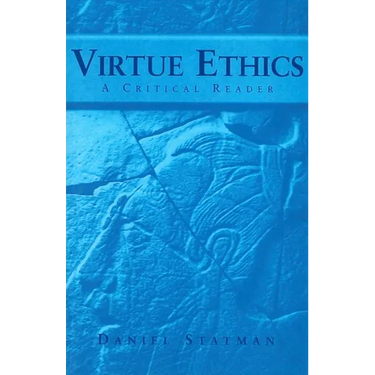 Virtue Ethics: A Critical Reader