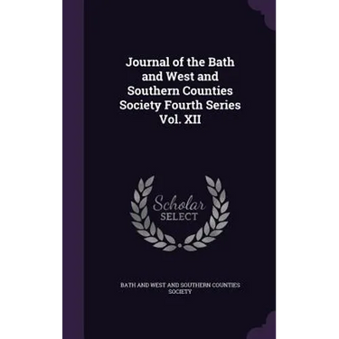 Journal of the Bath and West and Southern Counties Society Fourth Series Vol. XII