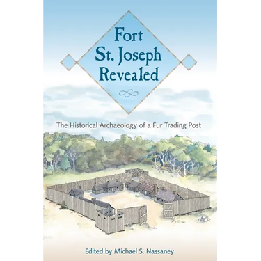 Fort St. Joseph Revealed: The Historical Archaeology of a Fur Trading Post