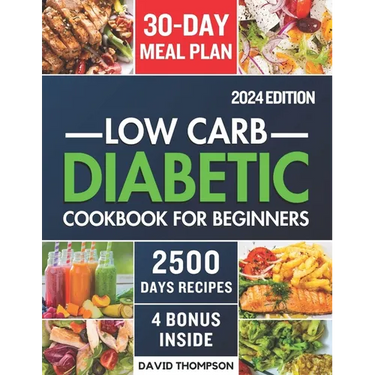 Low-Carb Diabetic Cookbook for Beginners 2024: Easy-Made 2500 Days of Delicious, Nutritious Low-Carb & Low-Sugar Recipes for Prediabetes, Type 1 and T