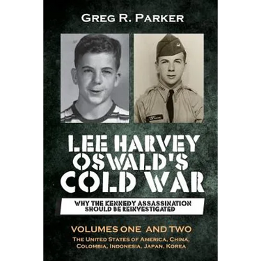 Lee Harvey Oswald's Cold War: Why the Kennedy Assassination should be Reinvestigated - Volumes One & Two
