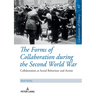 The Forms of Collaboration during the Second World War: Collaboration as Social Behaviour and Action