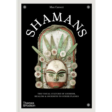 Shamans: The Visual Culture of Animism, Healing and Journeys to Other Planes