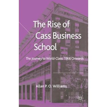 The Rise of Cass Business School: The Journey to World-Class: 1966 Onwards