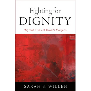 Fighting for Dignity: Migrant Lives at Israel's Margins