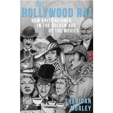 The Hollywood Raj: How Brits Reigned in the Golden Age of the Movies