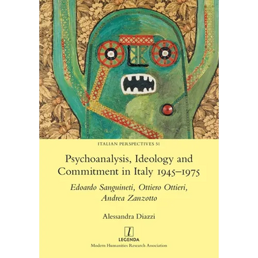 Psychoanalysis, Ideology and Commitment in Italy 1945-1975: Edoardo Sanguineti, Ottiero Ottieri, Andrea Zanzotto