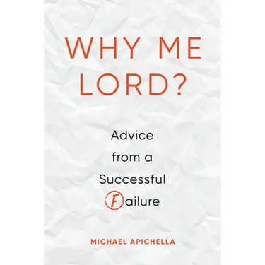 Why Me, Lord?: Advice from a Successful Failure