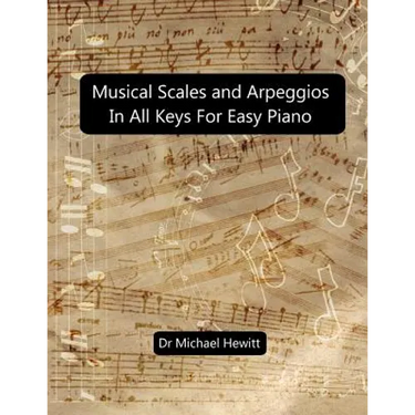 Musical Scales and Arpeggios in All Keys for Easy Piano: Theory and Practice
