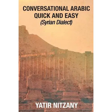 Conversational Arabic Quick and Easy - Syrian Dialect: Syrian Arabic