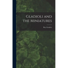 Gladioli and the Miniatures