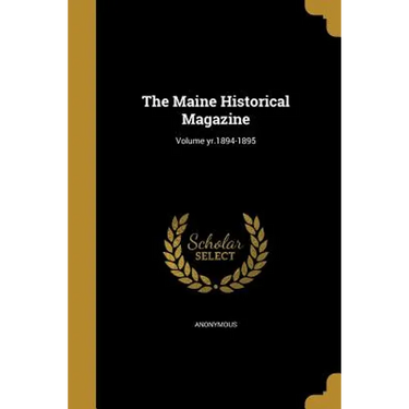 The Maine Historical Magazine; Volume yr.1894-1895