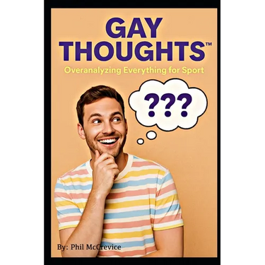 Gay Thoughts(TM) - Overanalyzing Everything for Sport