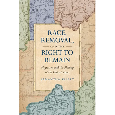 Race, Removal, and the Right to Remain: Migration and the Making of the United States