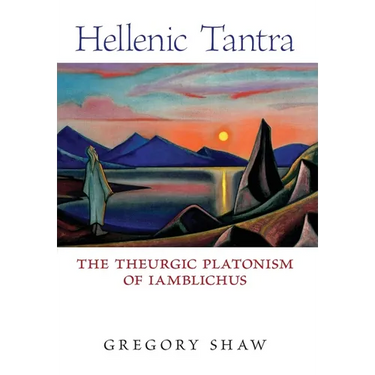 Hellenic Tantra: The Theurgic Platonism of Iamblichus