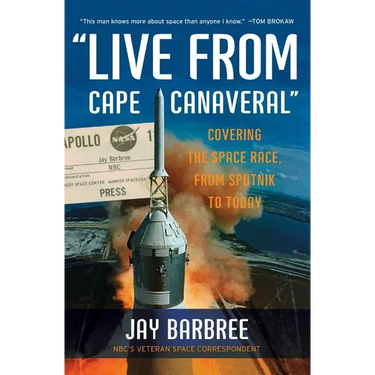 Live from Cape Canaveral: Covering the Space Race, from Sputnik to Today