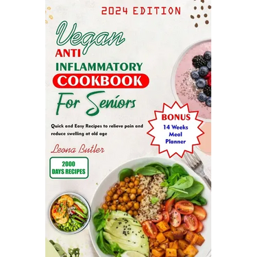 Vegan Anti Inflammatory Cookbook for Seniors: Quick and easy Recipes to Relieve Pain and Reduce Swelling at Old Age