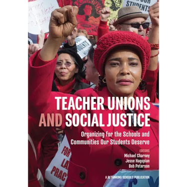 Teacher Unions and Social Justice: Organizing for the Schools and Communities Our Students Deserve