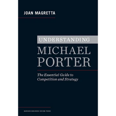 Understanding Michael Porter: The Essential Guide to Competition and Strategy