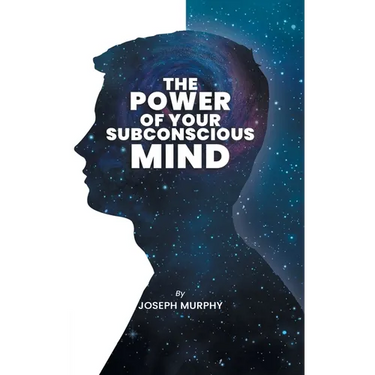 The Power of Your Subconscious Mind: The Power Of Your Subconscious Mind: Joseph Denis Murphy dives into Psychology, Philosophy, and Spirituality