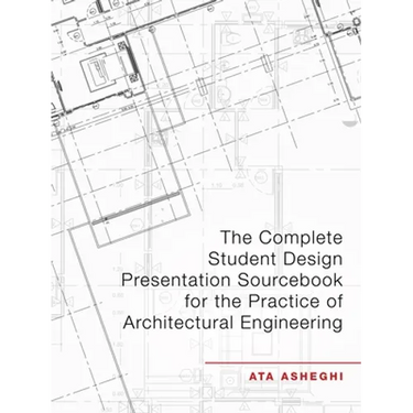 The Complete Student Design Presentation Sourcebook for the Practice of Architectural Engineering