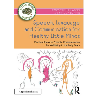 Speech, Language and Communication for Healthy Little Minds: Practical Ideas to Promote Communication for Wellbeing in the Early Years