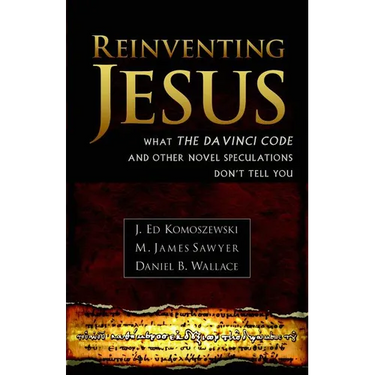 Reinventing Jesus: How Contemporary Skeptics Miss the Real Jesus and Mislead Popular Culture