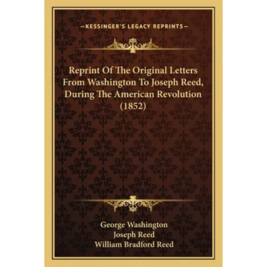 Reprint Of The Original Letters From Washington To Joseph Reed, During The American Revolution (1852)