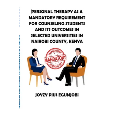 Personal Therapy as a Mandatory Requirement for Counseling Students and Its Outcomes in Selected Universities in Nairobi County, Kenya